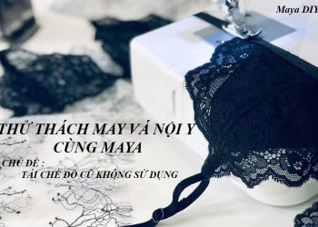 THỬ THÁCH MAY VÁ NỘI Y  CÙNG MAYA DIY – CƠ HỘI TRÚNG GIẢI LỚN